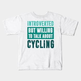 Introverted but willing to talk about Cycling Kids T-Shirt